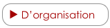 ► D’organisation